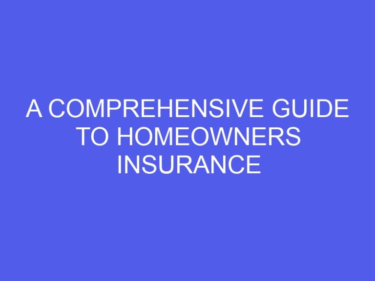 A Comprehensive Guide to Homeowners Insurance